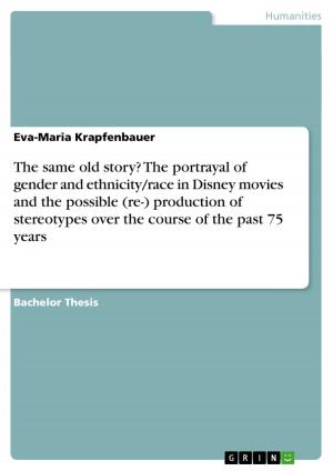 Cover of the book The same old story? The portrayal of gender and ethnicity/race in Disney movies and the possible (re-) production of stereotypes over the course of the past 75 years by Tugba Akyazi