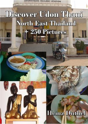 Cover of the book Discover Udon Thani - Nord Ost Thailand by Yuukishoumi Tetsuwankou Kouseifukuya