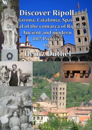 Cover of the book Discover Ripoll, Girona, Catalonia, Spain. by Raphael M. Heereman von Zuydtwyck, Frederic Krehl