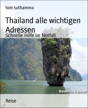 Cover of the book Thailand alle wichtigen Adressen by Mattis Lundqvist