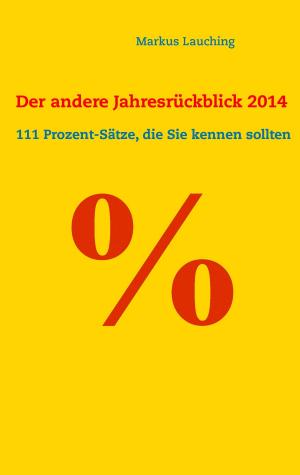 Cover of the book % - Der andere Jahresrückblick 2014: 111 Prozent-Sätze, die Sie kennen sollten by Chris Barsanti
