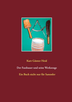 Cover of the book Der Fassbauer und seine Werkzeuge by Alisha Moore