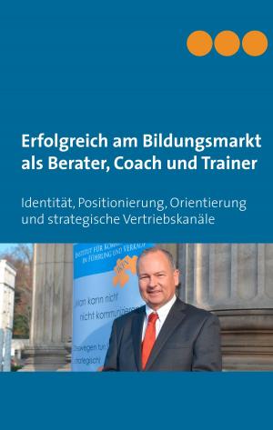 Cover of the book Erfolgreich am Bildungsmarkt als Berater, Coach und Trainer by Hermann Heiberg