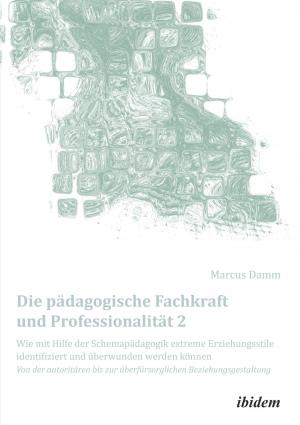 Book cover of Die pädagogische Fachkraft und Professionalität: Wie mit Hilfe der Schemapädagogik extreme Erziehungsstile identifiziert und überwunden werden können (2)