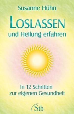 Cover of the book Loslassen und Heilung erfahren by Susanne Hühn