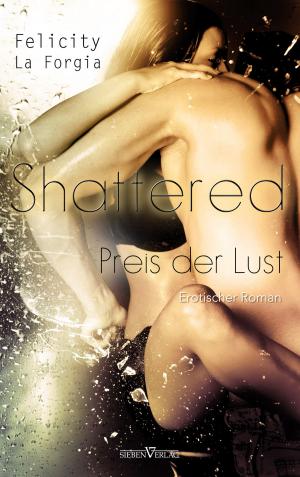 Cover of the book Shattered - Der Preis der Lust by Alia Cruz