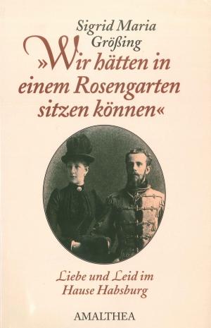 Cover of the book "Wir hätten in einem Rosengarten sitzen können" by Andreas Schwarz, Martha Brinek
