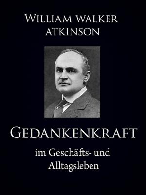 Cover of the book Gedankenkraft im Geschäfts- und Alltagsleben by Madhukar Thompson