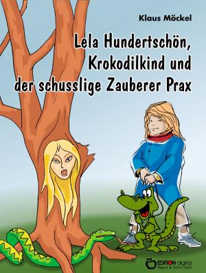 Cover of the book Lela Hundertschön, Krokodilkind und der schusslige Zauberer Prax by Klaus Möckel