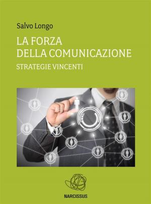 Cover of the book La Forza della Comunicazione - Strategie vincenti by David Wightman