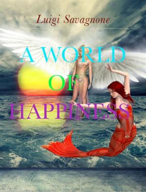 Cover of the book A World of Happiness by Luigi Savagnone