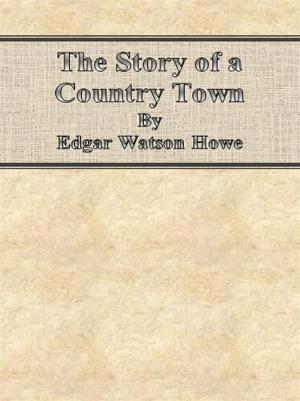 Cover of the book The Story of a Country Town by Edgar Allan Poe
