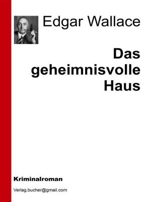 Cover of the book Das geheimnisvolle Haus by Edgar Wallace