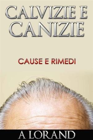 Cover of Calvizie e Canizie - Cause e Rimedi
