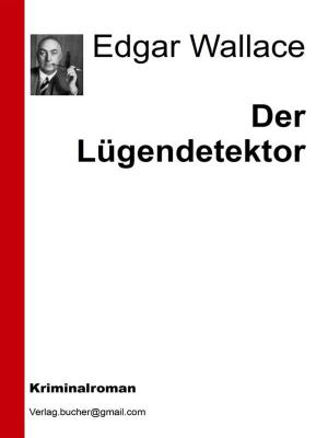 Cover of the book Der Lügendetektor by Edgar Wallace
