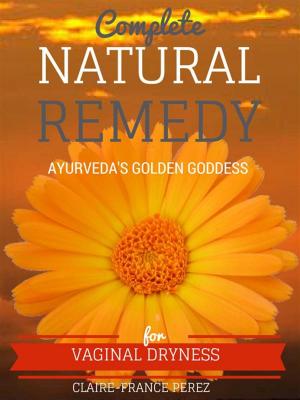 Cover of the book Complete Natural Remedy For Vaginal Dryness by Raquel Martin, Karen J. Romano, R.N., D.C.