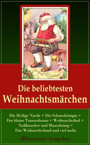 Cover of the book Die beliebtesten Weihnachtsmärchen: Die Heilige Nacht + Die Schneekönigin + Der kleine Tannenbaum + Weihnachtslied + Nußknacker und Mausekönig + Das Weihnachtsland und viel mehr (Illustrierte Ausgabe) by Jacob Burckhardt