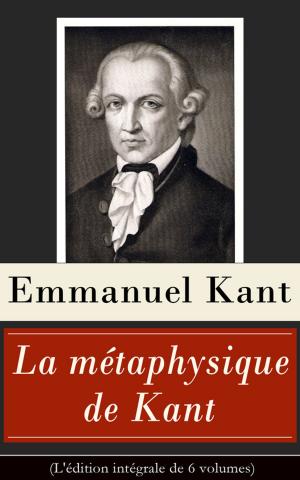 Book cover of La métaphysique de Kant (L'édition intégrale de 6 volumes)