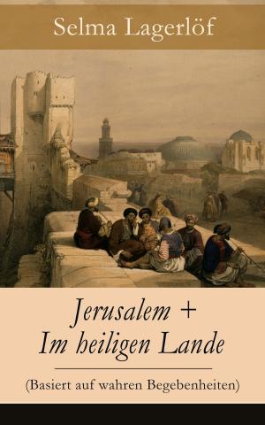 Cover of the book Jerusalem + Im heiligen Lande (Basiert auf wahren Begebenheiten) by Joseph Roth