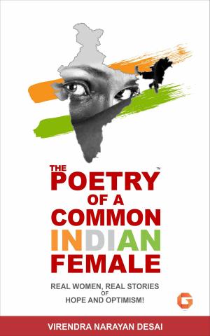 Cover of the book The Poetry Of A Common Indian Female: Real Women, Real Stories of Hope and Optimism! by Nelson Makhubane Tshabalala