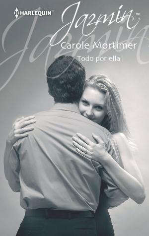 Cover of the book Todo por ella by Carole Mortimer