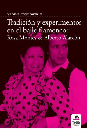 Cover of the book Tradición y experimento en el baile flamenco: Rosa Montes y Alberto Alarcón by Crescen García Mateos