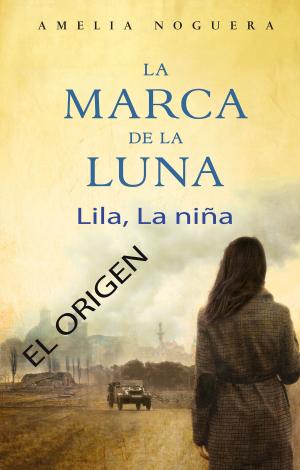 Cover of the book La marca de la luna. Lila, la niña. El origen by Dulcinea (Paola Calasanz)