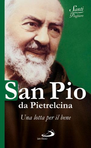 Book cover of San Pio da Pietrelcina. Una lotta per il bene