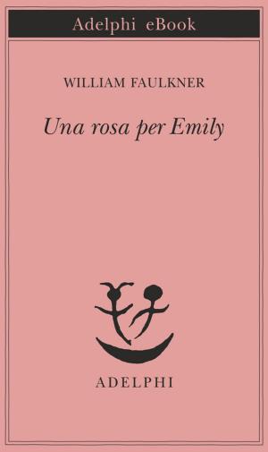 Cover of the book Una rosa per Emily by William Faulkner