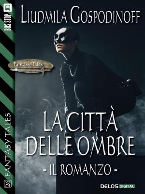 Cover of the book La città delle ombre - Il romanzo by Kelly Matsuura, Joyce Chng, Nidhi Singh, Ray Daley, Holly Schofield, Jeremy Szal, L. Chan, Vonnie Winslow Crist, Stewart C. Baker