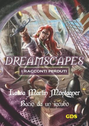 Cover of the book Bacio da un incubo - Dreamscapes- I racconti perduti- volume 22 by Simone Turri, Daniela Mecca