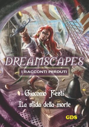 Cover of the book La sfida della morte- Dreamscapes - I racconti perduti- Volume 18 by Simone Turri, Daniela Mecca