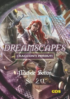 Cover of the book Sh 2.0 - Dreamscapes- I racconti perduti- Volume 21 by ALESSANDRO TEDDE
