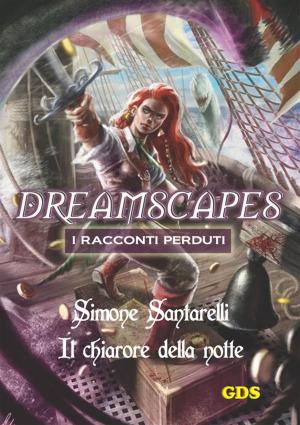 Cover of the book Il chiarore della notte- Dreamscapes i racconti perduti - Volume 11 by Laekan Zea Kemp