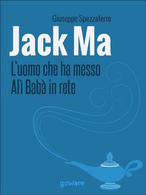 Cover of the book Jack Ma. L’uomo che ha messo Alì Babà in rete by 傑克．魏澤福 Jack Weatherford