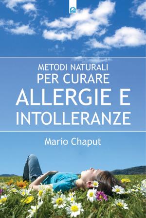 Cover of the book Metodi naturali per curare allergie e intolleranze by Olivier Stettler, Sandra Stettler