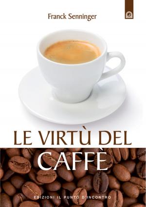 Cover of the book Le virtù del caffè by Roberto Pagnanelli