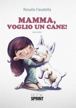 Cover of the book Mamma, voglio un cane by Antonio Martino Gabriele
