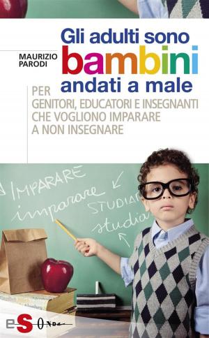 Cover of the book Gli adulti sono bambini andati a male by Luciana Baroni, Ilaria Fasan, Roberto Fraioli