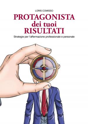 Cover of the book Protagonista dei tuoi risultati by Nancy Slessenger