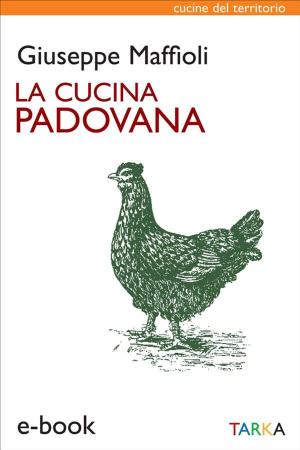 Cover of the book La cucina padovana by Anna Capnist Dolcetta, Giovanni Capnist, Alfredo Pelle, Marino Breganze
