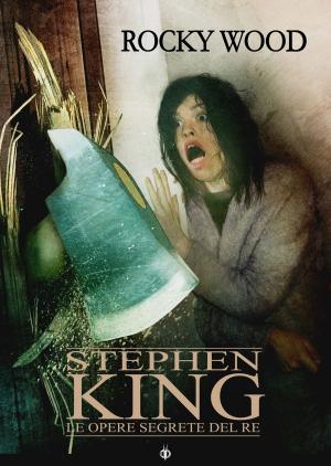 Cover of the book Stephen King. Le opere segrete del Re by Sandro 