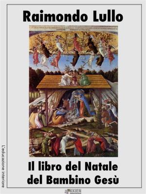Cover of the book Il libro del Natale del Bambino Gesù by Anonimo