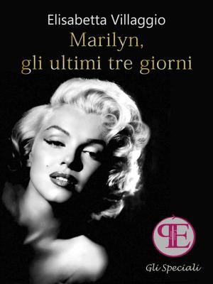 Cover of the book Marilyn, gli ultimi tre giorni by Valentina Piazza