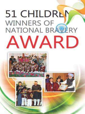 Cover of the book 51 Children Winners of National Bravery Award by Dr. Bhojraj Dwivedi, Pt. Ramesh Dwivedi