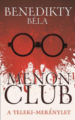 Cover of the book Menon Club - A Teleki-merénylet by Kiss László, Bérczesi Róbert