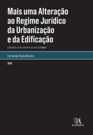 Cover of the book Mais Uma Alteração ao Regime Jurídico da Urbanização e Edificação. O Decreto-Lei n.º 136/2014, de 9 de setembro by Nazaré da Costa Cabral