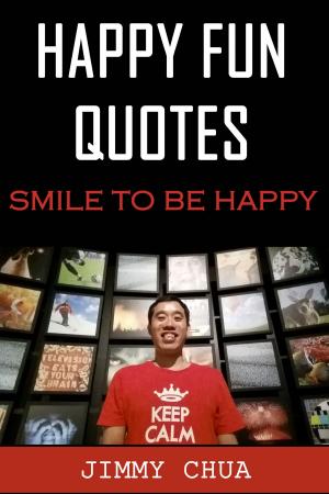 Cover of the book Happy Fun Quotes - Smile to Be Happy by Michael G. Reccia