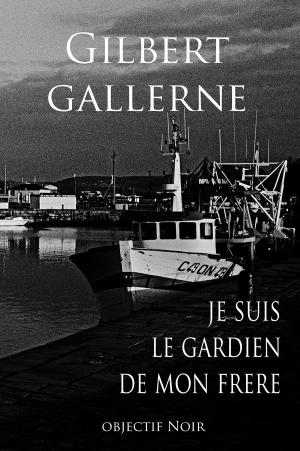 Cover of the book Je suis le gardien de mon frère by Gilbert Gallerne