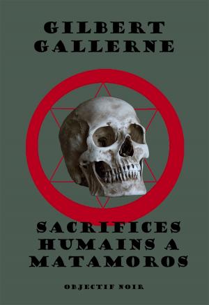Cover of the book Sacrifices humains à Matamoros by Gilbert Gallerne
